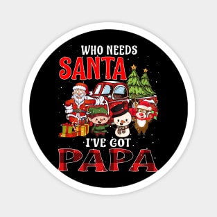 Who Needs Santa Ive Got Papa Funny Matching Family Christmas Gift Magnet